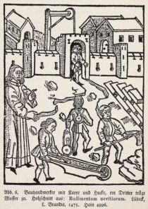 006 Bauhandwerker mit Karre und Hacke, ein Dritter trägt Wasser zu. Holzschnitt. Lübeck 1475